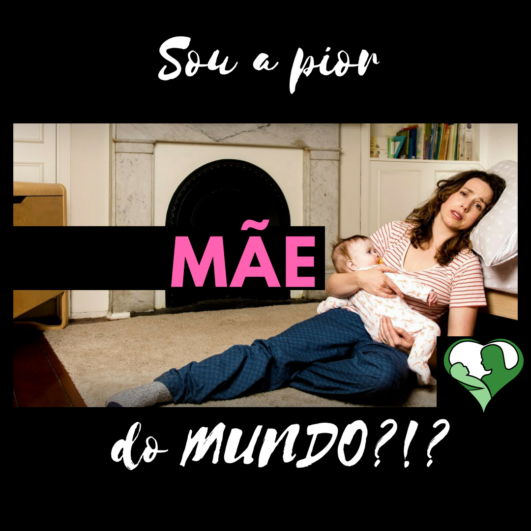 Sou a pior mãe do mundo!